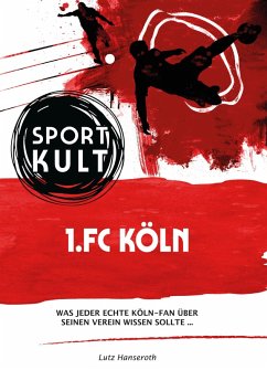 1.FC Köln - Fußballkult (eBook, ePUB) - Hanseroth, Lutz