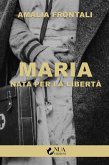 Maria: Nata per la libertà (eBook, ePUB)