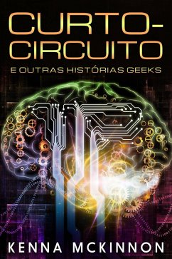 Curto-Circuito e outras Histórias Geeks (eBook, ePUB) - Mckinnon, Kenna