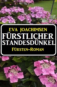 Fürstlicher Standesdünkel: Fürsten-Roman (eBook, ePUB) - Joachimsen, Eva