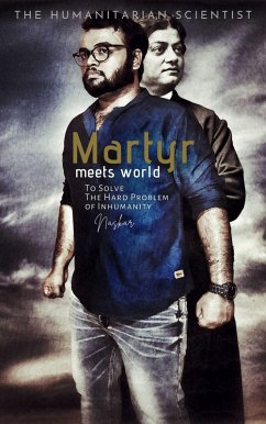 Martyr Meets World: To Solve The Hard Problem of Inhumanity (eBook, ePUB) - Naskar, Abhijit