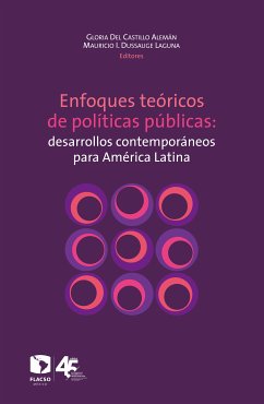 Enfoques teóricos de políticas públicas: desarrollos contemporáneos para América Latina (eBook, ePUB) - Castillo Del Alemán, Gloria; Méndez Martínez, José Luis; Díaz Aldret, Ana Elisa; Caldera Ortega, Alex Ricardo; Vieira Silva, Juan Guillermo; Zaremberg, Gisela; Martínez Medina, Diana; Quintana Nedelcu, Danay; Pacheco Vega, Raúl; Salazar Elena, Rodrigo; Tronco Del Paganelli, José; Dussauge Laguna, Mauricio I.