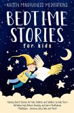 Bedtime Stories for Kids: Calming Short Stories for Kids, Children and Toddlers to Help Them Fall Asleep Fast, Reduce Anxiety, and Learn Mindfulness Meditation - Unicorns, Fairy Tales and More! (eBook, ePUB)