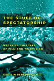 The Stuff of Spectatorship (eBook, ePUB)