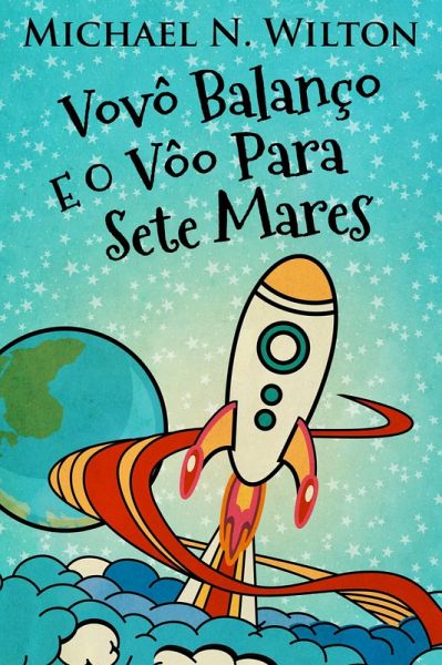 Vovô Balanço E O Vôo Para Sete Mares (eBook, ePUB) Vovô Balanço E O Vôo Para Sete Mares (eBook, ePUB)