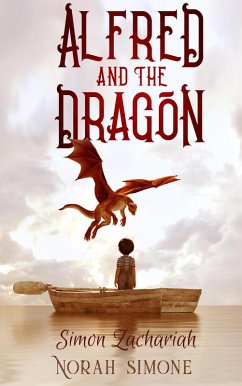 Alfred and the Dragon (eBook, ePUB) - Simone, Norah; Zachariah, Simon