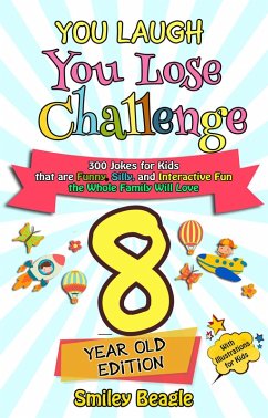 You Laugh You Lose Challenge - 8-Year-Old Edition: 300 Jokes for Kids that are Funny, Silly, and Interactive Fun the Whole Family Will Love - With Illustrations for Kids (eBook, ePUB) - Beagle, Smiley