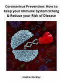 Coronavirus Prevention: How to Keep your Immune System Strong & Reduce your Risk of Disease (eBook, ePUB)