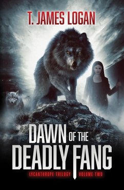 Dawn of the Deadly Fang (Lycanthrope Trilogy, #2) (eBook, ePUB) - Logan, T. James