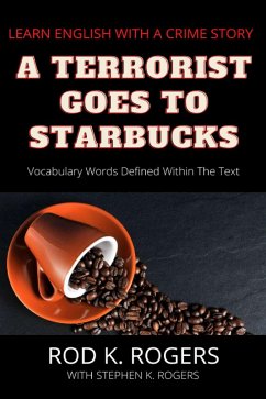 A Terrorist Goes to Starbucks: Learn English with a Crime Story (eBook, ePUB) - Rogers, Rod K.