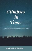 Glimpses in Time: A Collection of Memoirs and More (eBook, ePUB) Glimpses in Time: A Collection of Memoirs and More (eBook, ePUB)