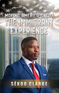 Making America Great: The Immigrant Experience (eBook, ePUB) - Clarke, Sekou