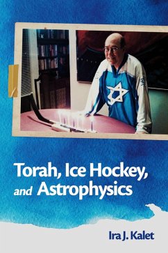 Torah, Ice Hockey, and Astrophysics (eBook, ePUB) - Kalet, Ira J.