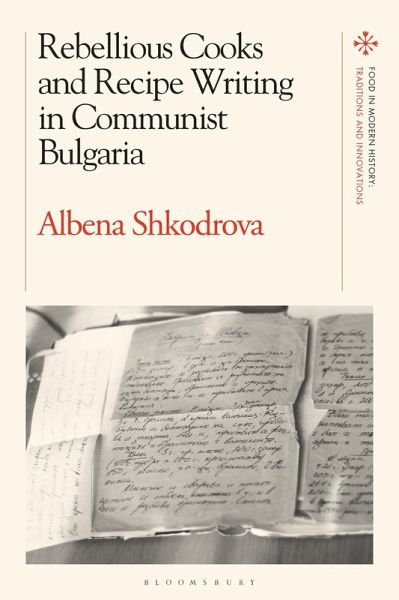 Rebellious Cooks and Recipe Writing in Communist Bulgaria (eBook, ePUB) Rebellious Cooks and Recipe Writing in Communist Bulgaria (eBook, ePUB)