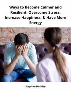 Cover Ways to Become Calmer and Resilient: Overcome Stress, Increase Happiness, & Have More Energy (eBook, ePUB)