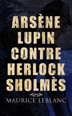 Arsène Lupin contre Herlock Sholmès (eBook, ePUB) - Leblanc, Maurice