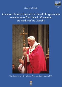 Common Christian Roots of the Church of Cyprus under consideration of the Church of Jerusalem, the Mother of the Churches (eBook, PDF)