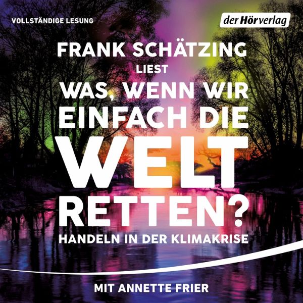 Was, wenn wir einfach die Welt retten? (MP3-Download) von Frank Schätzing -  Hörbuch bei bücher.de runterladen