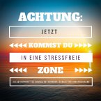 Achtung: Jetzt kommst Du in eine stressfreie Zone (MP3-Download)