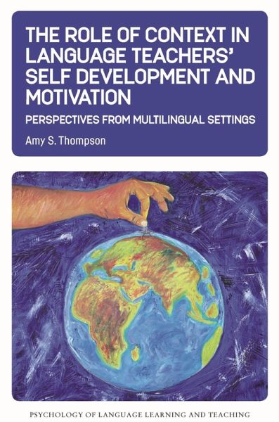 The Role of Context in Language Teachers' Self Development and Motivation (eBook, ePUB) The Role of Context in Language Teachers' Self Development and Motivation (eBook, ePUB)