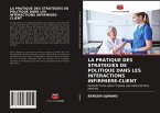 LA PRATIQUE DES STRATEGIES DE POLITIQUE DANS LES INTERACTIONS INFIRMIERE-CLIENT