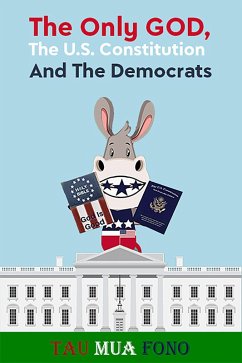 The Only GOD, The U.S. Constitution And The Democrats (eBook, ePUB) Cover The Only GOD, The U.S. Constitution And The Democrats (eBook, ePUB)