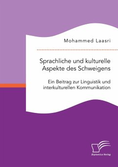Sprachliche und kulturelle Aspekte des Schweigens. Ein Beitrag zur Linguistik und interkulturellen Kommunikation - Laasri, Mohammed