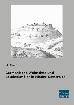 Germanische Wohnsitze und Baudenkmäler in Nieder-Österreich - Much, M.