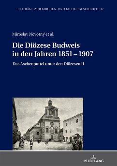 Die Diözese Budweis in den Jahren 1851 - 1907 - Novotný, Miroslav;Svoboda, Rudolf;Martinková, Lenka