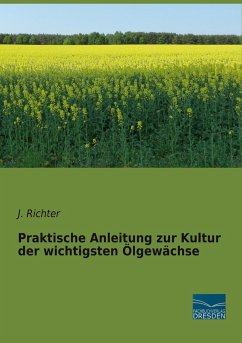 Praktische Anleitung zur Kultur der wichtigsten Ölgewächse