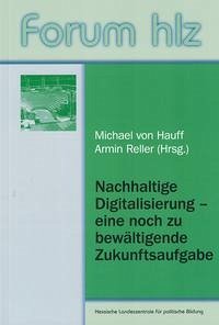 Nachhaltige Digitalisierung - eine noch zu bewältigende Zukunftsaufgabe - von Hauff, Michael; Reller, Armin