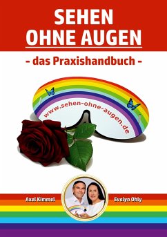 Sehen ohne Augen - das Praxishandbuch - Ohly, Evelyn;Kimmel, Axel