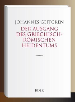 Der Ausgang des griechisch-römischen Heidentums - Geffcken, Johannes