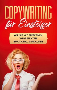 Copywriting für Einsteiger: Wie Sie mit effektiven Werbetexten emotional Verkaufen - Gräb, Armin