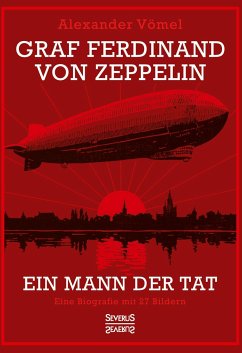 Graf Ferdinand von Zeppelin. Ein Mann der Tat - Vömel, Alexander