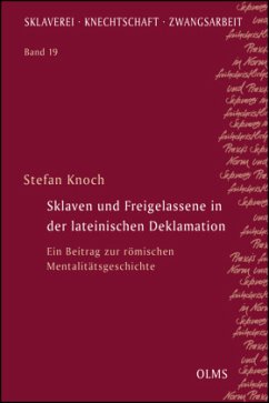 Sklaven und Freigelassene in der lateinischen Deklamation - Knoch, Stefan