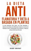 La Dieta Antiflamatoria y Dieta a Basada en Plantas Para Principiantes (eBook, ePUB)