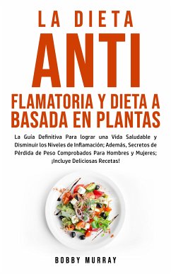 La Dieta Antiflamatoria y Dieta a Basada en Plantas Para Principiantes (eBook, ePUB) - Murray, Bobby