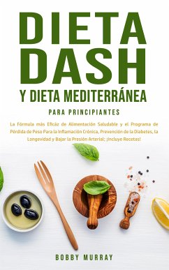 Dieta Dash y Dieta Mediterránea Para Principiantes (eBook, ePUB) - Murray, Bobby