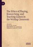 The Ethics of Playing, Researching, and Teaching Games in the Writing Classroom (eBook, PDF)