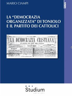 La “democrazia organizzata” di Toniolo e il partito dei cattolici (eBook, ePUB) - Ciampi, Mario