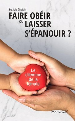 Faire obéir ou laisser s'épanouir? (eBook, ePUB) - Ghislain, Patricia