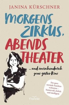 Morgens Zirkus, abends Theater ... und zwischendurch ganz großes Kino (eBook, ePUB) - Kürschner, Janina