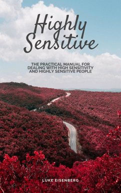 Cover Highly Sensitive: The Practical Manual For Dealing With High Sensitivity And Highly Sensitive People (eBook, ePUB)