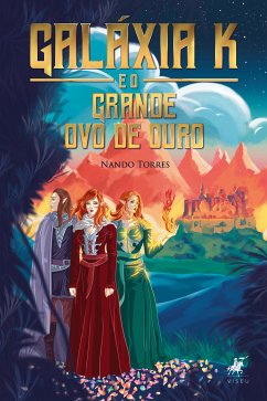 Galáxia K e o grande ovo de ouro (eBook, ePUB) - Torres, Nando