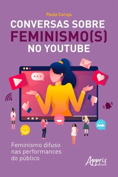 Conversas sobre Feminismo(s) no Youtube: Feminismo Difuso nas Performances do Público (eBook, ePUB) - Coruja, Paula