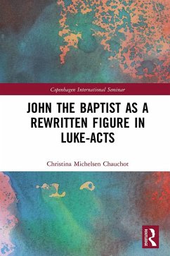 John the Baptist as a Rewritten Figure in Luke-Acts (eBook, PDF) - Michelsen Chauchot, Christina