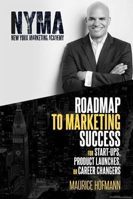 Roadmap to Marketing Success for Start-ups, Product Launches, or Career Changers (eBook, ePUB)