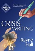 Crisis Writing: Use Your Experience to Fuel Your Fiction (Writer's Craft, #35) (eBook, ePUB) Crisis Writing: Use Your Experience to Fuel Your Fiction (Writer's Craft, #35) (eBook, ePUB)