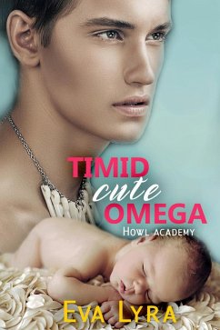 Timid Cute Omega (Howl Academy Babies, #3) (eBook, ePUB) - Lyra, Eva